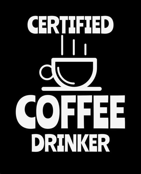 Certified Coffee Drinker Funny Coffee Quotes Coffee Humor Coffee Quotes
