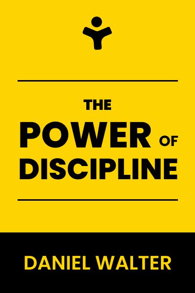 The Power Of Discipline How To Use Self Control And Mental Toughness