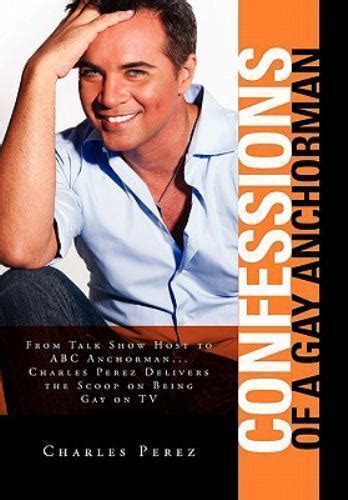 Confessions Of A Gay Anchorman By Charles Perez 2010 Hardcover