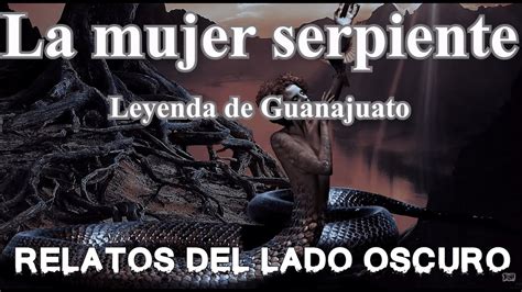 La Mujer Serpiente Leyenda De Guanajuato Relato Literario Relatos