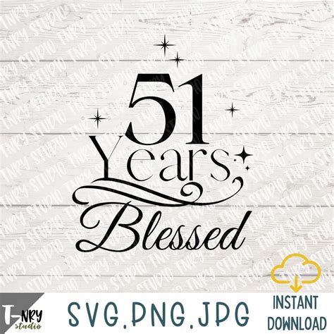 51 Years Blessed Svg 51st Birthday Svg Fifty One Year Svg Etsy