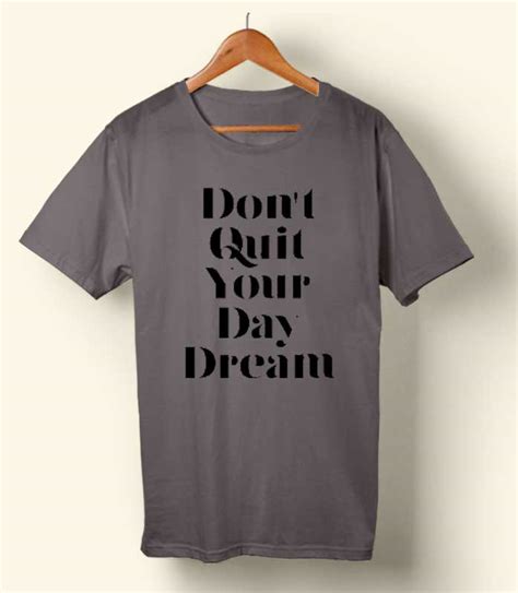 Dont Quit Your Day Dream T Shirt