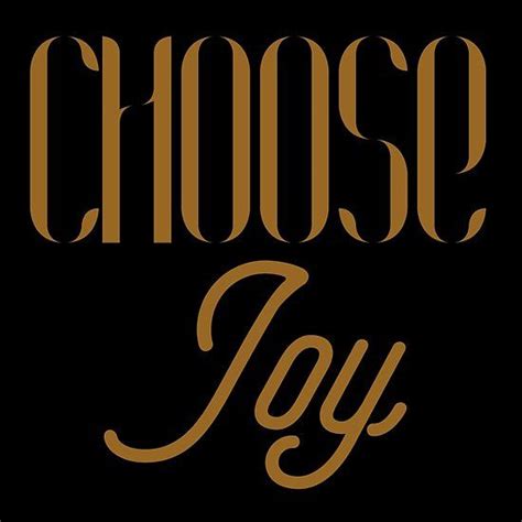 Choose Joy One Should Remind Oneself Daily With Inspirational Quotes
