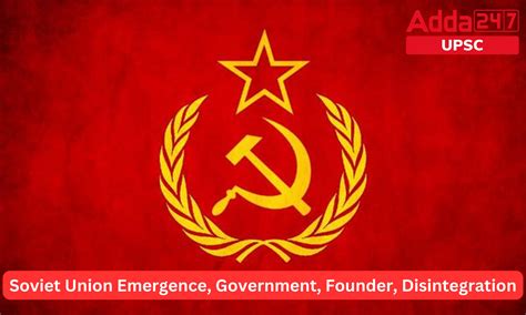 Soviet Union Emergence Government Founder Disintegration