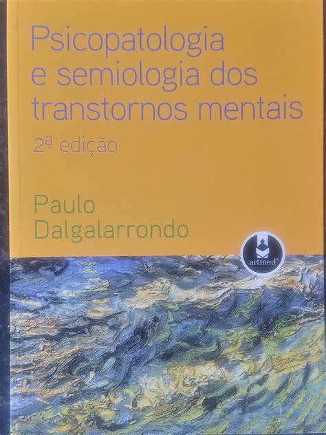 Paulo Dalgalarrondo Psicopatologia E Semiologia Dos Transtornos Mentais