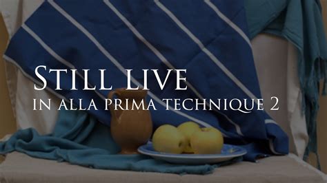 Still Live In Alla Prima Technique 2 Fcaa Florence Classical Arts