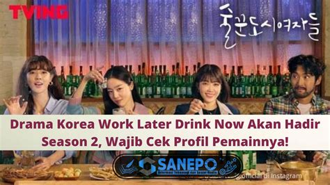 Drama Korea Work Later Drink Now Akan Hadir Season 2 Wajib Cek Profil