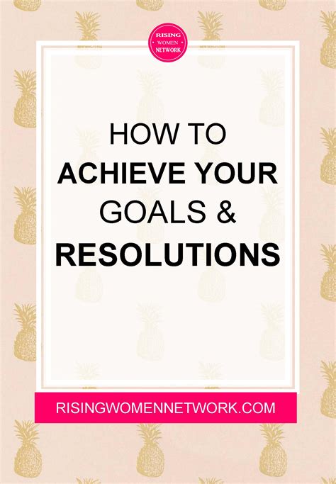 How To Achieve Your Goals And Resolutions Rising Women Network