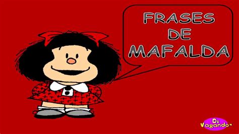 Las Mejores Frases De Mafalda Para Reflexionar Tuestima