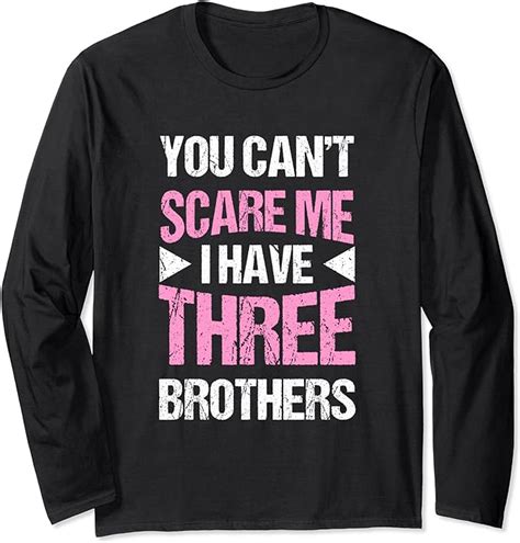 Funny Sister Ts You Cant Scare Me I Have Three Brothers Long Sleeve T Shirt Uk