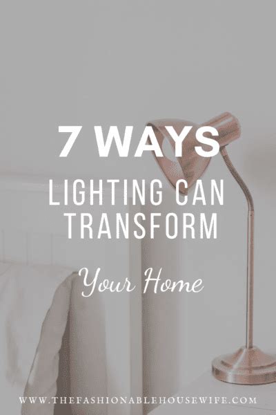 7 Ways Lighting Can Transform Your Home The Fashionable Housewife
