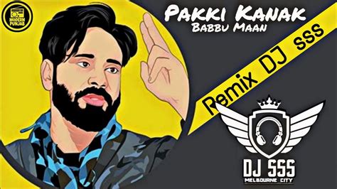 Pakki Kanak Remix Dj Sss Babbu Maan New Punjabi Songs 2020 Modern