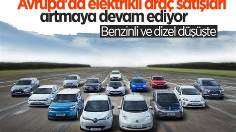 Avrupa da elektrikli otomobil satışları artıyor
