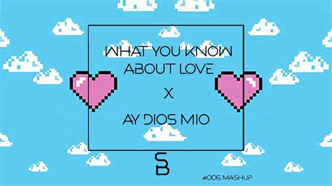 What You Know About Love X Ay Dios Mio Samuele Brignoccolo Tiktok Mashup Youtube