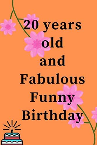 20 Years Old And Fabulous Funny Birthday Notebook Twenty Years Old