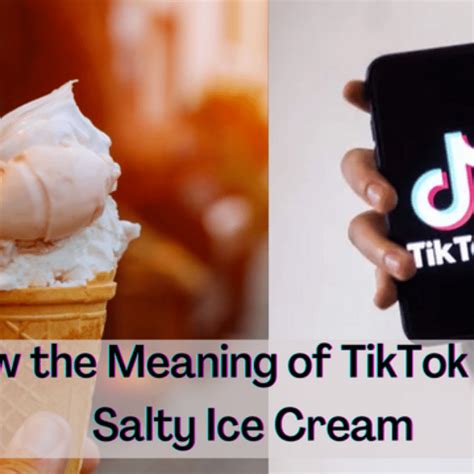 Know The Meaning Of Salty Ice Cream Tiktok Trend Unleashing The