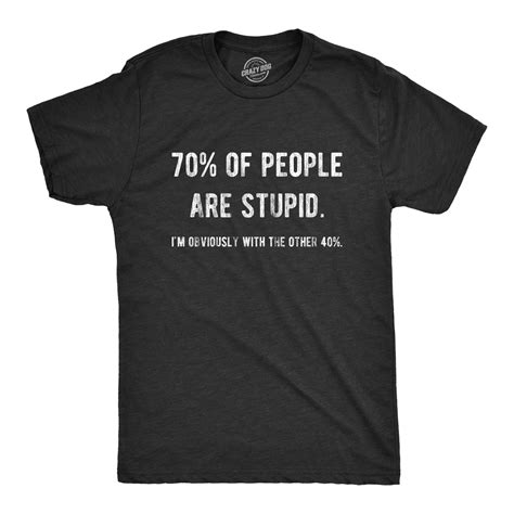 Mens 70 Of People Are Stupid Im Obviously The Other 40 Tshirt