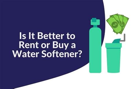 Water Softener Rental Vs Buying Which Is Better Water Softener Softener Water