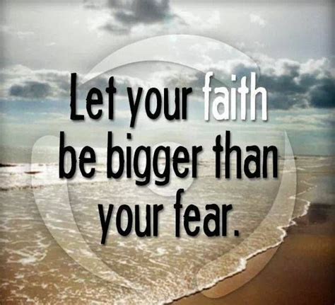 Let Your Faith Be Bigger Than Your Fear Inspirational Quotes Work