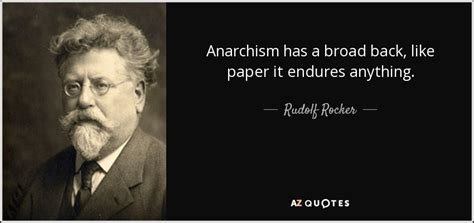 Rudolf Rocker Quote Anarchism Has A Broad Back Like Paper It Endures