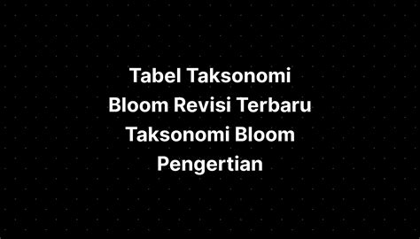 Tabel Taksonomi Bloom Revisi Terbaru Taksonomi Bloom Pengertian IMAGESEE