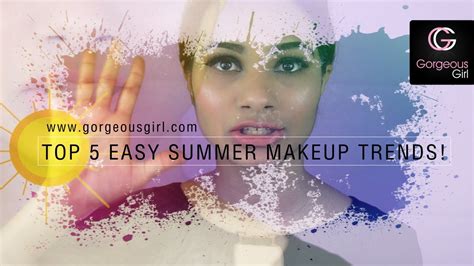 Top 5 Easy Summer Makeup Trends By Gorgeousgirl Youtube