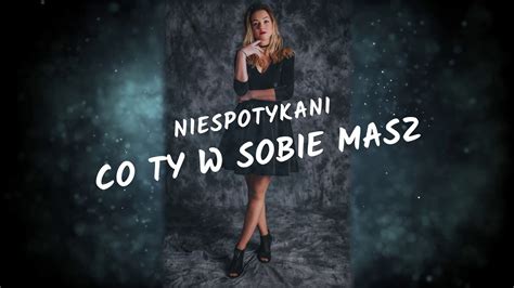 Niespotykani Co Ty W Sobie Masz Audio Audio Hity Disco Polo