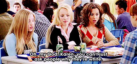 “oh My God Karen You Can’t Just Ask People Why They’re White ” A Definitive Ranking Of The