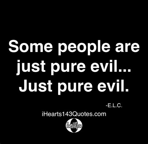 Some People Are Just Pure Evil Just Pure Evil Elc Ihearts143quotes