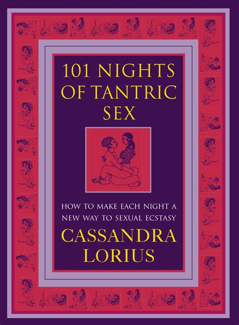 101 nights of tantric sex how to make each night a new way of sexual ecstasy lorius cassandra