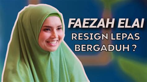 Faezah Elai Resign Lepas Bergaduh Dengan Youtube