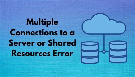 Fix Multiple Connections To A Server Or Shared Resources Error