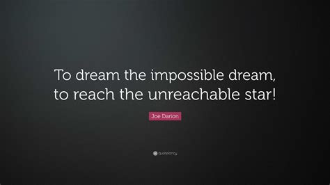 Joe Darion Quote To Dream The Impossible Dream To Reach The