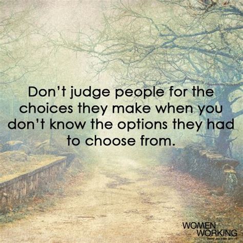Dont Judge People For The Choices They Make When You Dont Know The