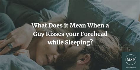 What Does It Mean When A Guy Kisses Your Forehead While Sleeping