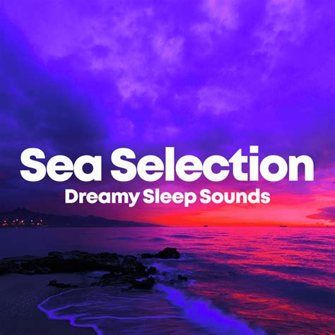 Sea Selection Dreamy Sleep Sounds Album By Seas Of Dreams Spotify