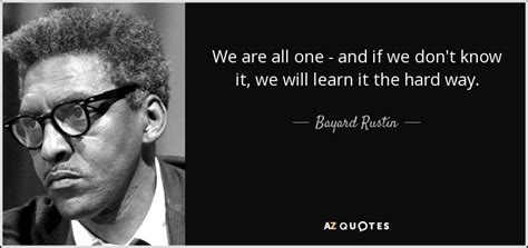Bayard Rustin Quote We Are All One And If We Dont Know
