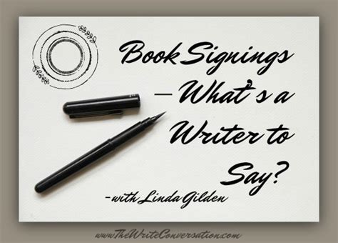 The Write Conversation Book Signings Whats A Writer To Say