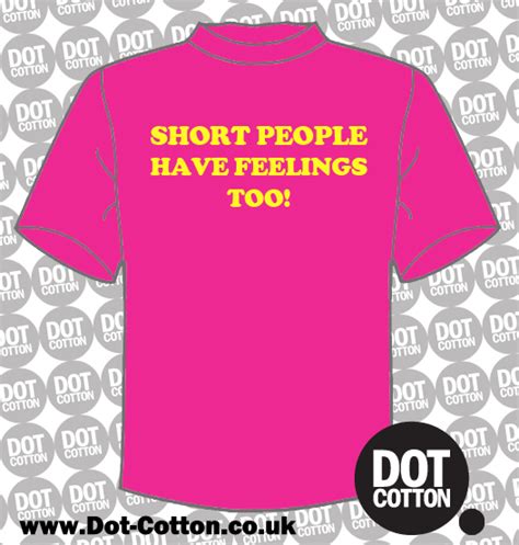 Short People Have Feelings Too T Shirt Dot Cotton