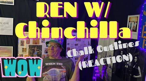 Must See Reaction To Ren W Chinchilla Chalk Outlines Live Youtube