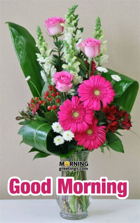 20 Morning Greeting With Bouquet Morning Greetings Morning Quotes