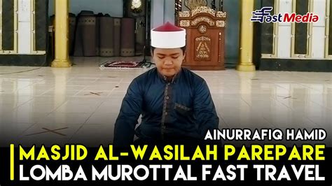 Ainurrafiq Hamid Dari Al Wasilah Parepare Lomba Murottal Antar Masjid