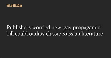 Publishers Worried New Gay Propaganda Bill Could Outlaw Classic Russian Literature R Europe