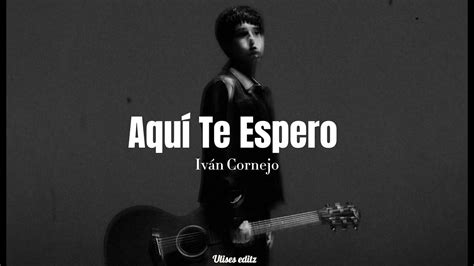 Aquí Te Espero Iván Cornejo Letra Lyrics 2023 Youtube