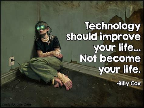 Technology Should Improve Your Life Not Become Your Life Picture