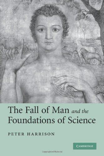 The Fall Of Man And The Foundations Of Science By Peter H William