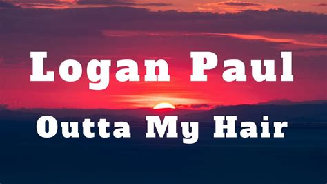 Logan Paul Outta My Hair Lyrics Lyric Video Youtube