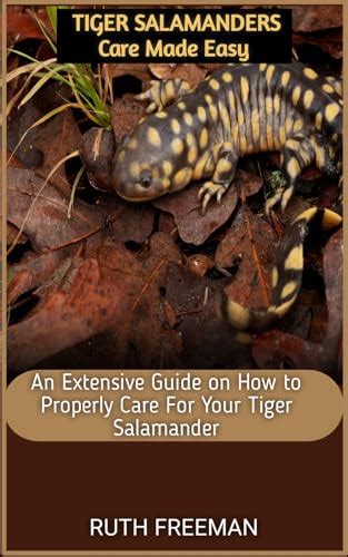 Tiger Salamanders Care Made Easy An Extensive Guide On How To Properly