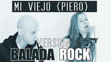Mi Viejo Piero Cover Version Balada Rock Por Gassandra Youtube