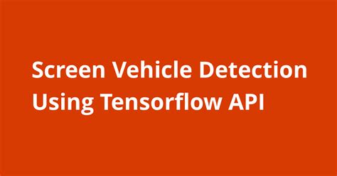 Screen Vehicle Detection Using Tensorflow Api Resources Open Source